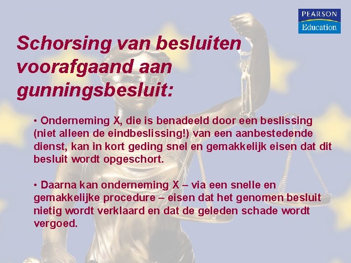 Schorsing van besluiten voorafgaand aan gunningsbesluit: • Onderneming X, die is benadeeld door een