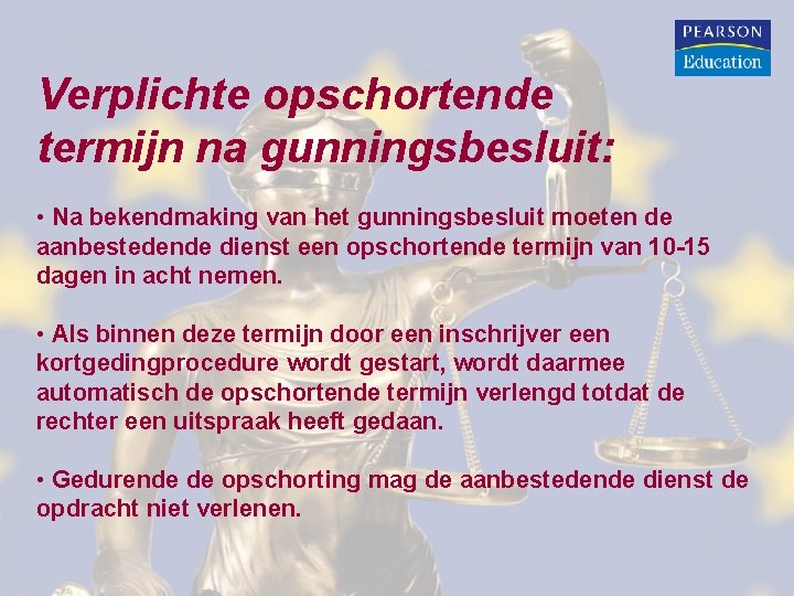 Verplichte opschortende termijn na gunningsbesluit: • Na bekendmaking van het gunningsbesluit moeten de aanbestedende