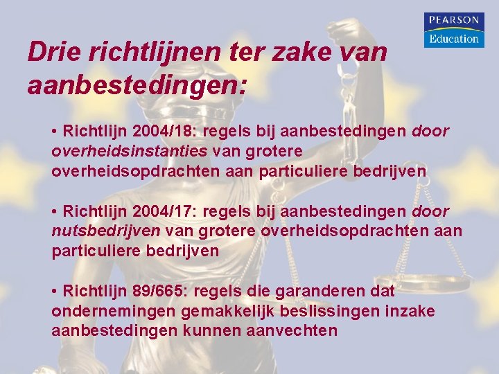 Drie richtlijnen ter zake van aanbestedingen: • Richtlijn 2004/18: regels bij aanbestedingen door overheidsinstanties