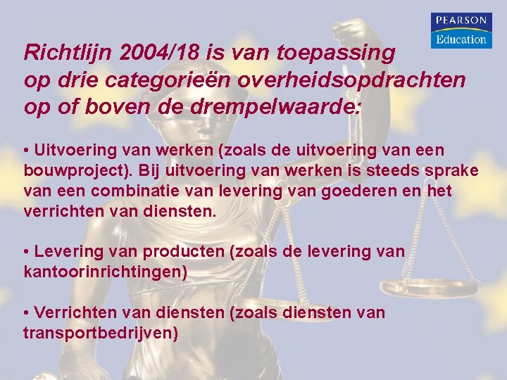 Richtlijn 2004/18 is van toepassing op drie categorieën overheidsopdrachten op of boven de drempelwaarde: