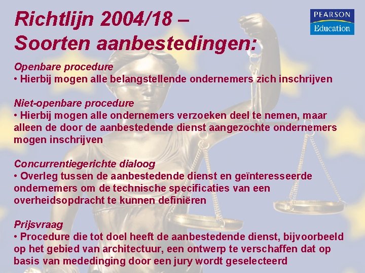 Richtlijn 2004/18 – Soorten aanbestedingen: Openbare procedure • Hierbij mogen alle belangstellende ondernemers zich