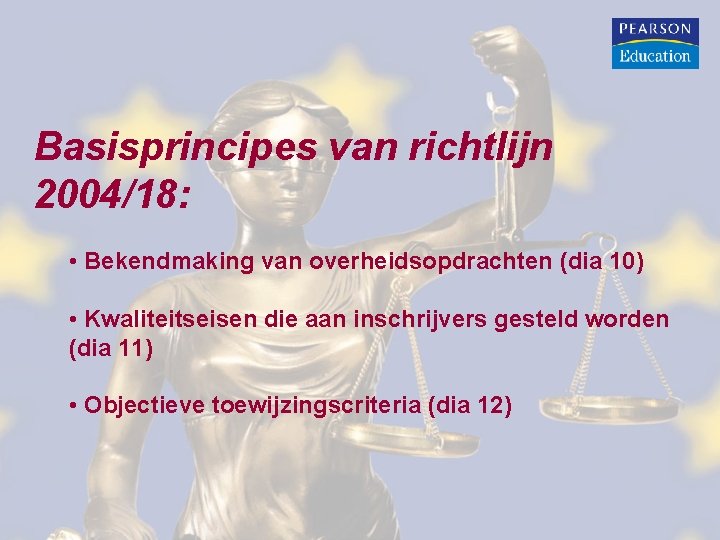 Basisprincipes van richtlijn 2004/18: • Bekendmaking van overheidsopdrachten (dia 10) • Kwaliteitseisen die aan