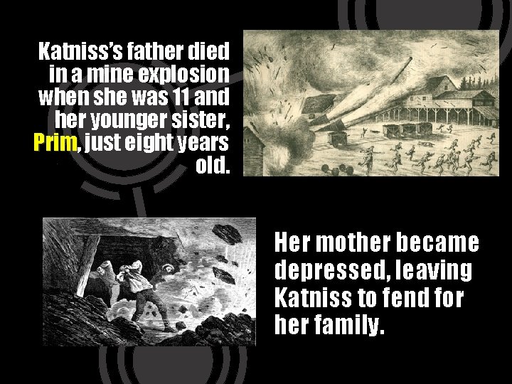 Katniss’s father died in a mine explosion when she was 11 and her younger