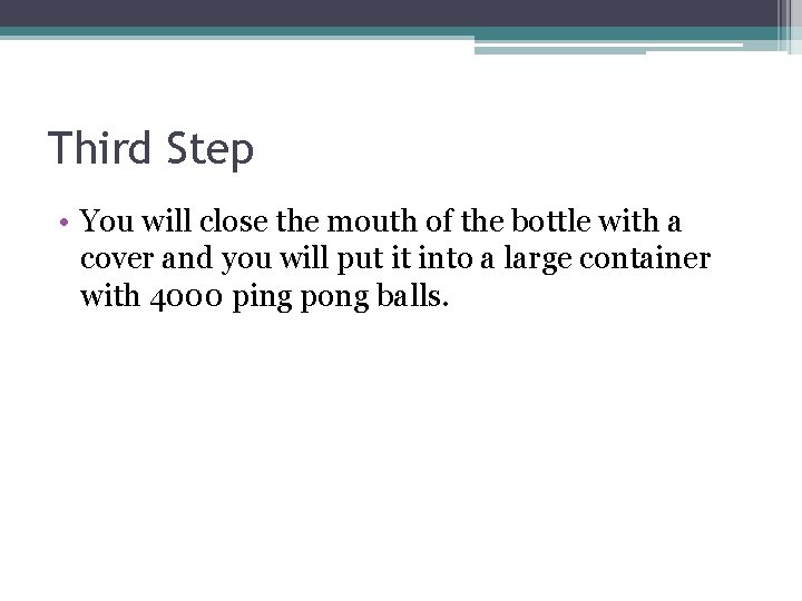 Third Step • You will close the mouth of the bottle with a cover