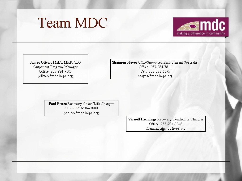 Team MDC James Oliver, MHA, MHP, CDP Outpatient Program Manager Office: 253 -284 -9005