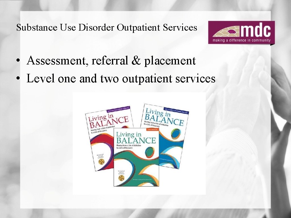 Substance Use Disorder Outpatient Services • Assessment, referral & placement • Level one and