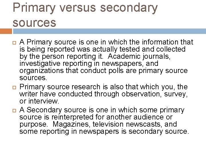 Primary versus secondary sources A Primary source is one in which the information that