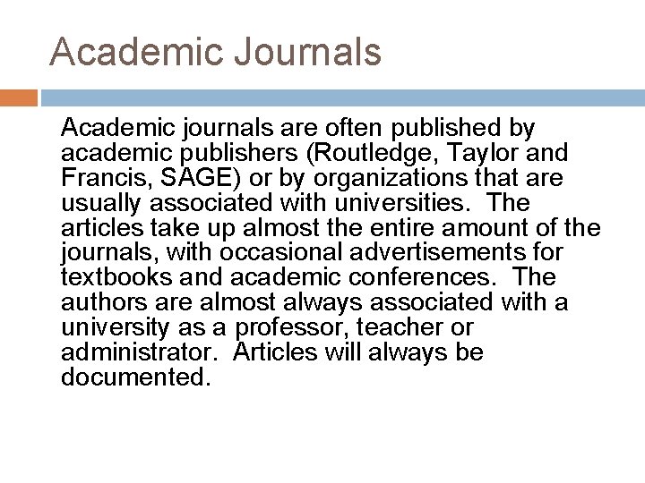 Academic Journals Academic journals are often published by academic publishers (Routledge, Taylor and Francis,