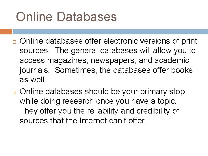 Online Databases Online databases offer electronic versions of print sources. The general databases will