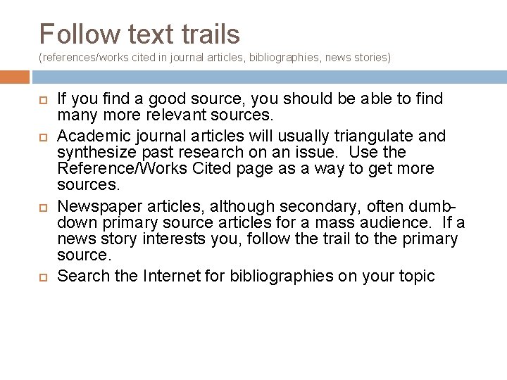 Follow text trails (references/works cited in journal articles, bibliographies, news stories) If you find