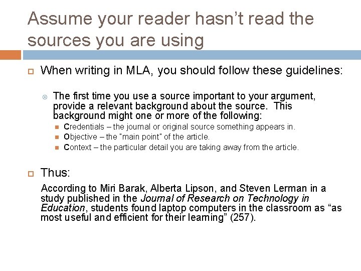 Assume your reader hasn’t read the sources you are using When writing in MLA,