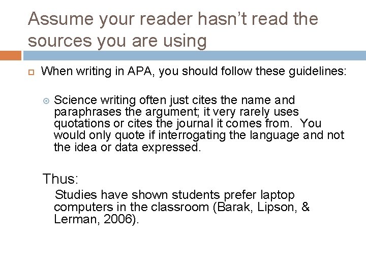 Assume your reader hasn’t read the sources you are using When writing in APA,