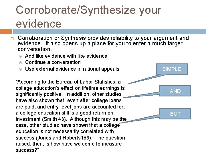 Corroborate/Synthesize your evidence Corroboration or Synthesis provides reliability to your argument and evidence. It