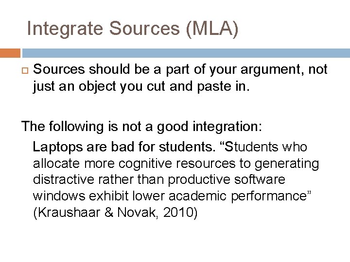 Integrate Sources (MLA) Sources should be a part of your argument, not just an