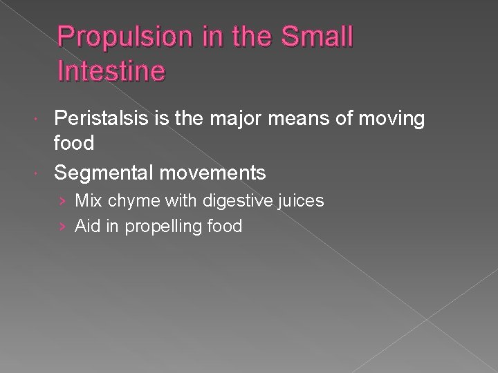 Propulsion in the Small Intestine Peristalsis is the major means of moving food Segmental