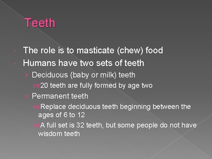 Teeth The role is to masticate (chew) food Humans have two sets of teeth