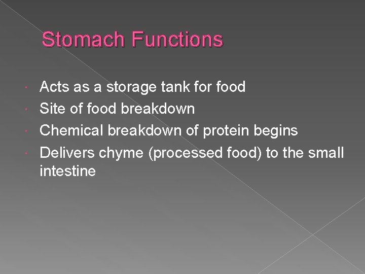 Stomach Functions Acts as a storage tank for food Site of food breakdown Chemical