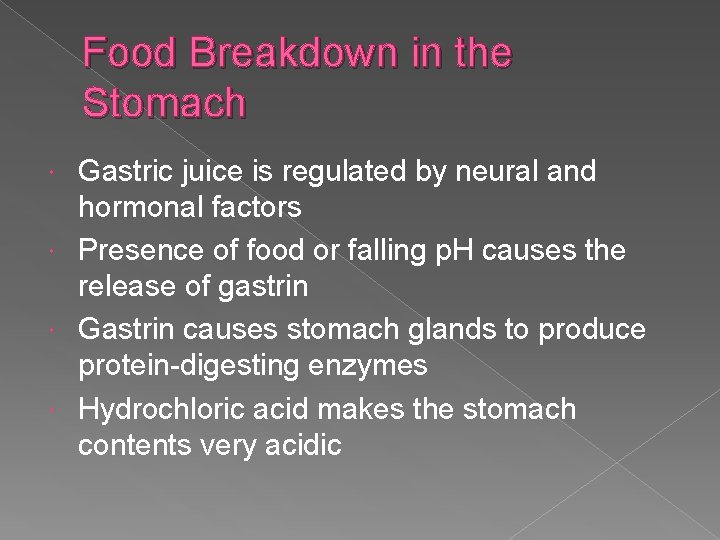 Food Breakdown in the Stomach Gastric juice is regulated by neural and hormonal factors