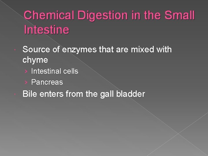 Chemical Digestion in the Small Intestine Source of enzymes that are mixed with chyme