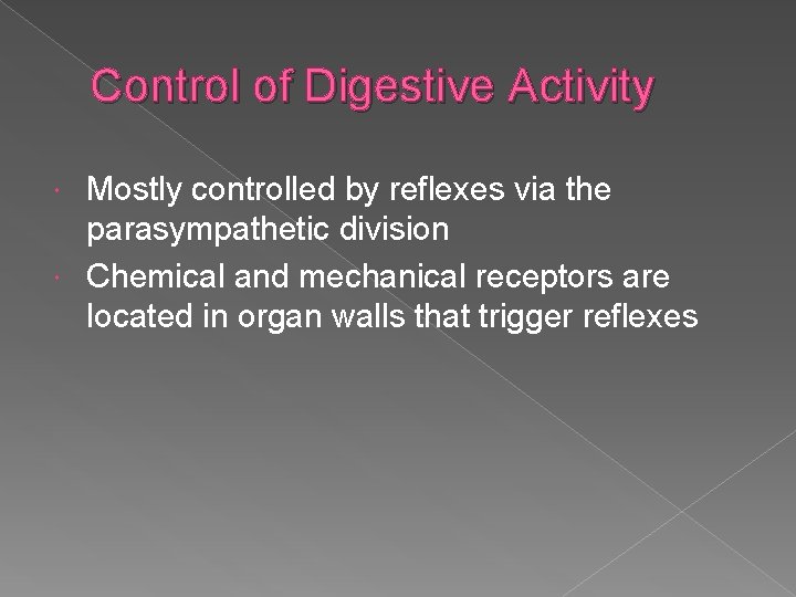 Control of Digestive Activity Mostly controlled by reflexes via the parasympathetic division Chemical and