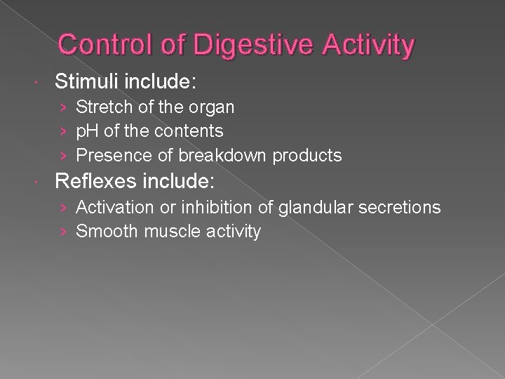 Control of Digestive Activity Stimuli include: › Stretch of the organ › p. H