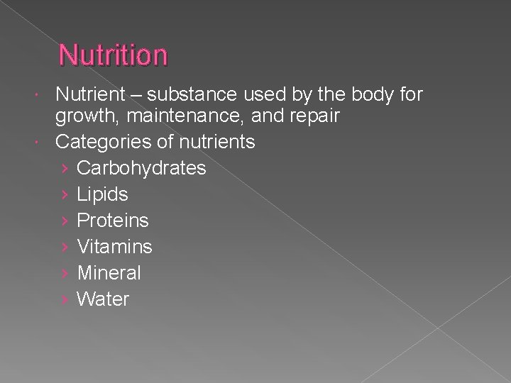 Nutrition Nutrient – substance used by the body for growth, maintenance, and repair Categories