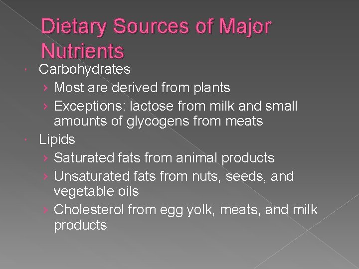 Dietary Sources of Major Nutrients Carbohydrates › Most are derived from plants › Exceptions: