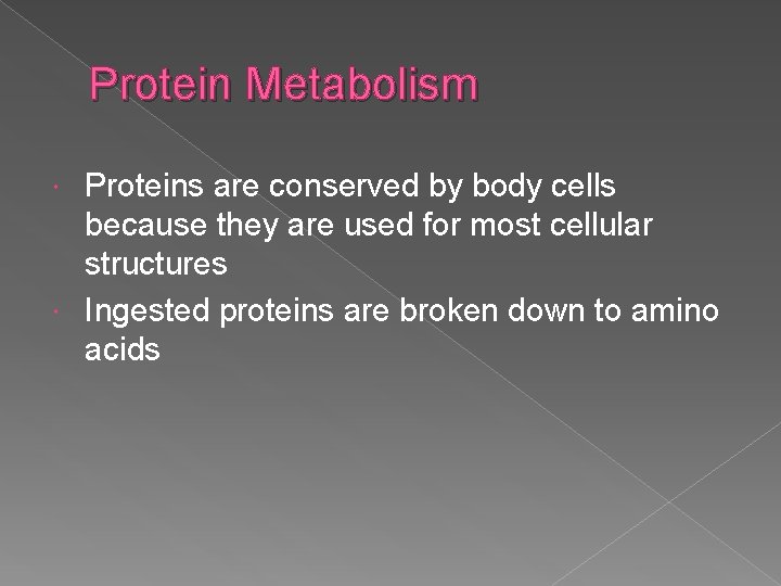 Protein Metabolism Proteins are conserved by body cells because they are used for most