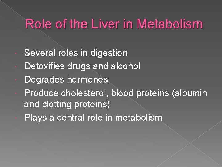 Role of the Liver in Metabolism Several roles in digestion Detoxifies drugs and alcohol