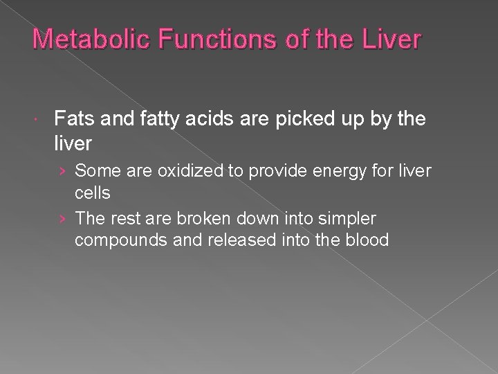 Metabolic Functions of the Liver Fats and fatty acids are picked up by the