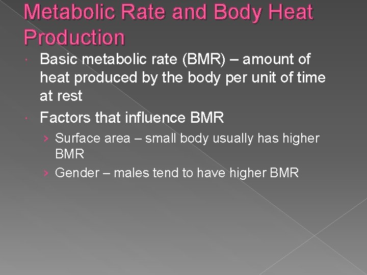 Metabolic Rate and Body Heat Production Basic metabolic rate (BMR) – amount of heat