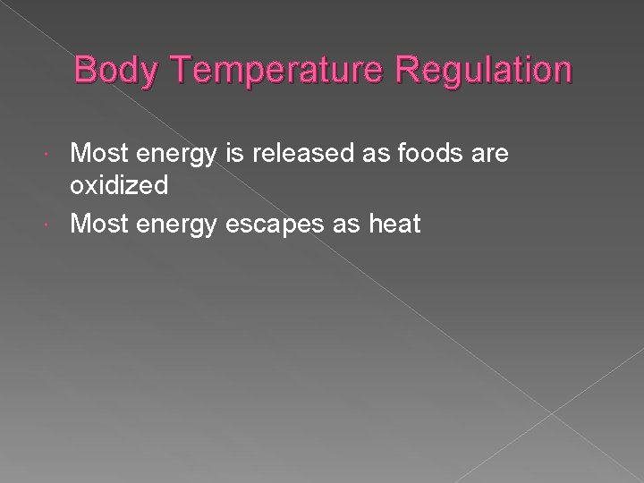 Body Temperature Regulation Most energy is released as foods are oxidized Most energy escapes