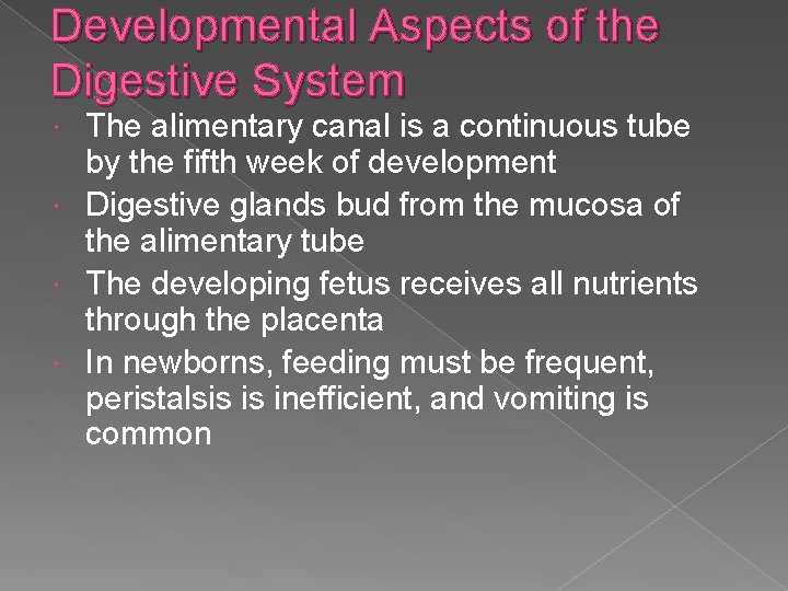 Developmental Aspects of the Digestive System The alimentary canal is a continuous tube by