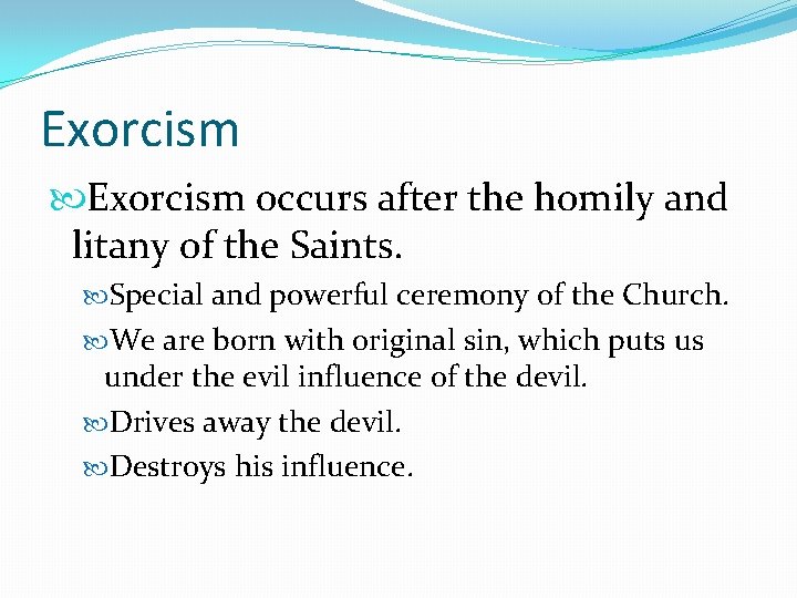Exorcism occurs after the homily and litany of the Saints. Special and powerful ceremony