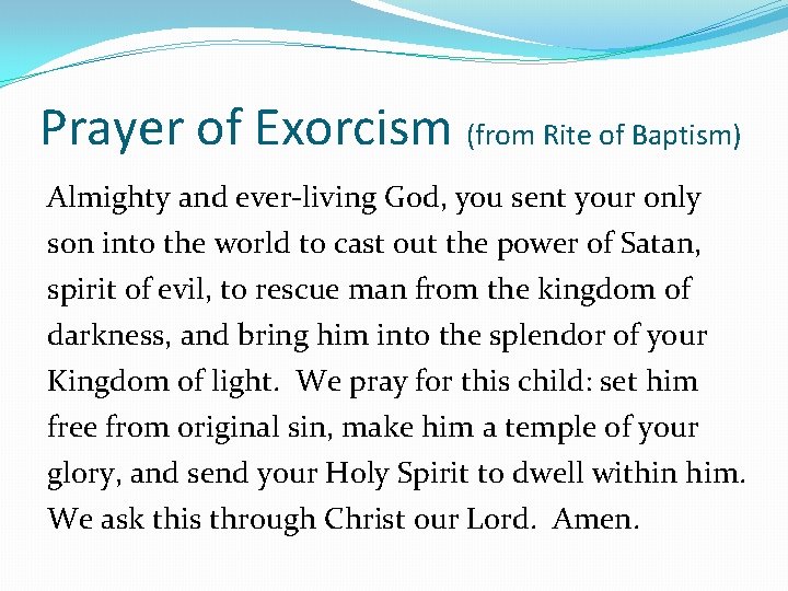 Prayer of Exorcism (from Rite of Baptism) Almighty and ever-living God, you sent your
