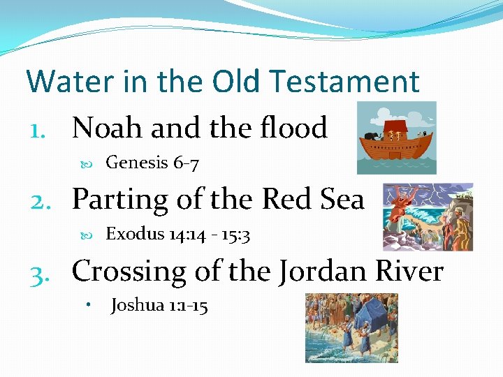 Water in the Old Testament 1. Noah and the flood Genesis 6 -7 2.