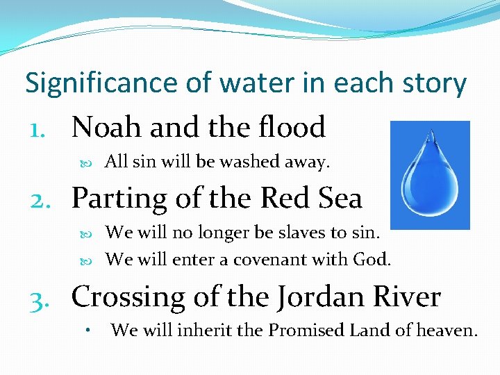 Significance of water in each story 1. Noah and the flood All sin will