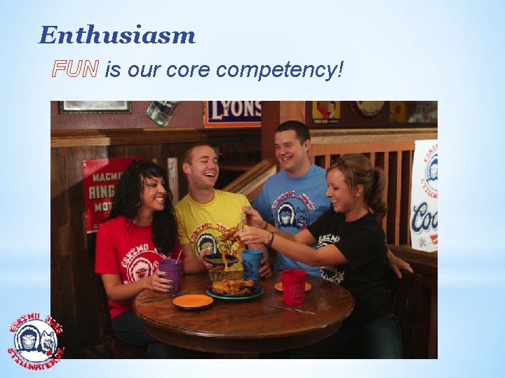 Enthusiasm FUN is our core competency! 