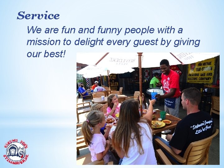 Service We are fun and funny people with a mission to delight every guest