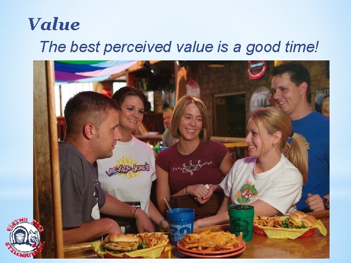 Value The best perceived value is a good time! 