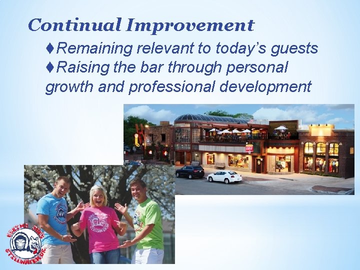 Continual Improvement t. Remaining relevant to today’s guests t. Raising the bar through personal