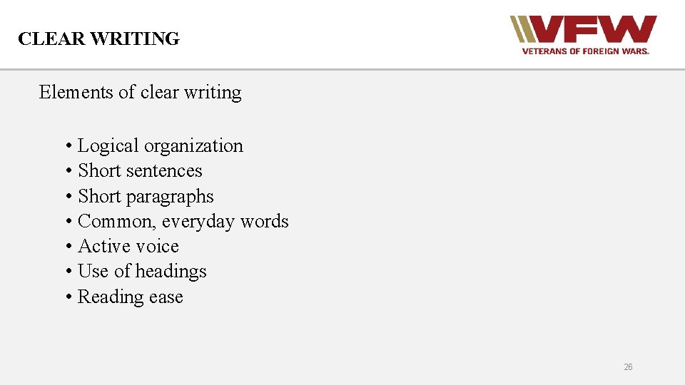 CLEAR WRITING Elements of clear writing • Logical organization • Short sentences • Short