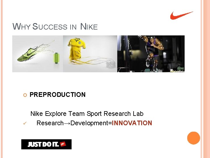 WHY SUCCESS IN NIKE PREPRODUCTION ü Nike Explore Team Sport Research Lab Research→Development=INNOVATION 