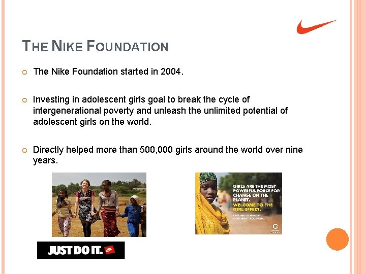 THE NIKE FOUNDATION The Nike Foundation started in 2004. Investing in adolescent girls goal