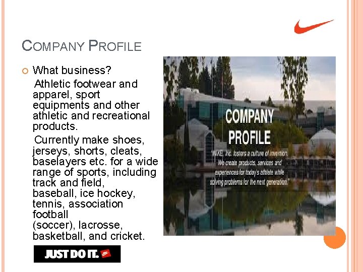 COMPANY PROFILE What business? Athletic footwear and apparel, sport equipments and other athletic and