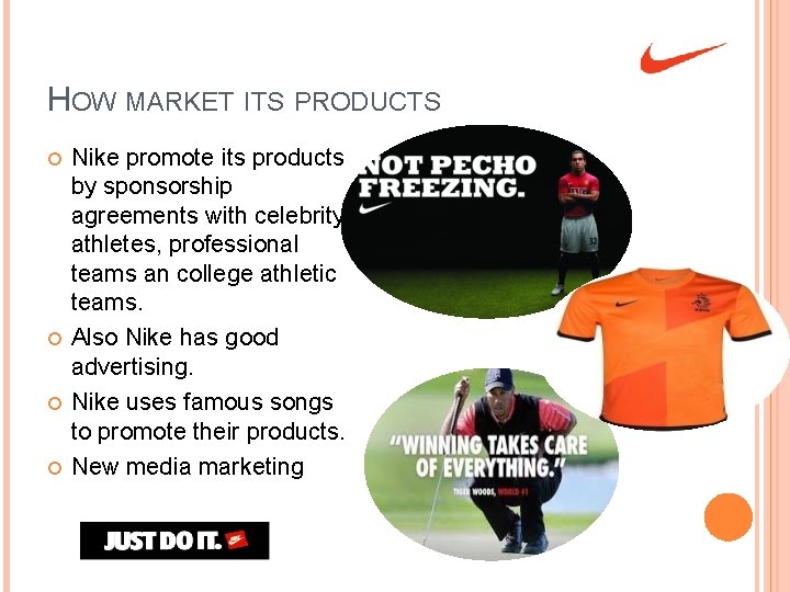 HOW MARKET ITS PRODUCTS Nike promote its products by sponsorship agreements with celebrity athletes,