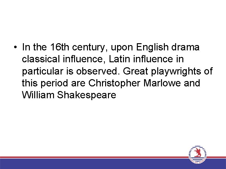  • In the 16 th century, upon English drama classical influence, Latin influence