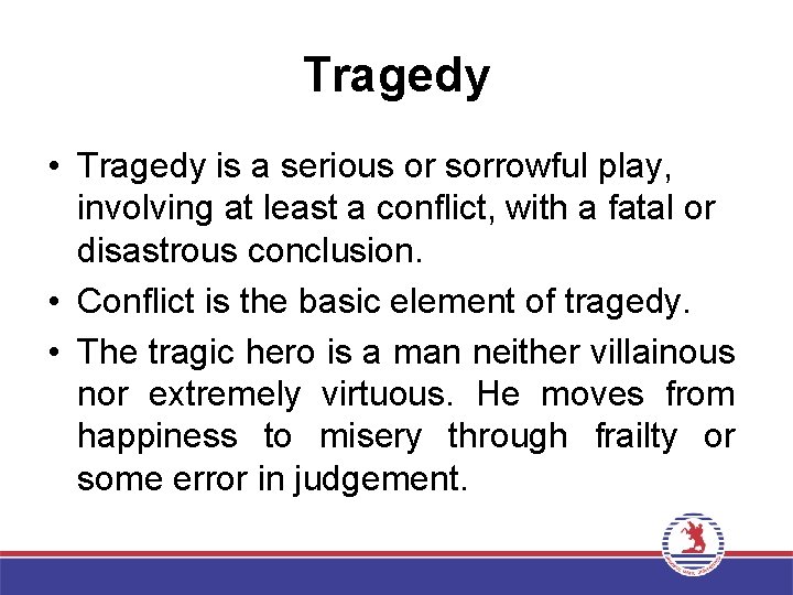 Tragedy • Tragedy is a serious or sorrowful play, involving at least a conflict,