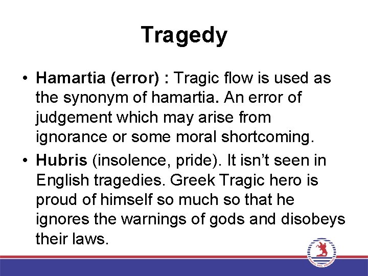 Tragedy • Hamartia (error) : Tragic flow is used as the synonym of hamartia.