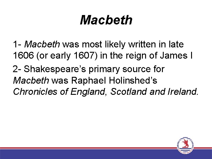 Macbeth 1 - Macbeth was most likely written in late 1606 (or early 1607)